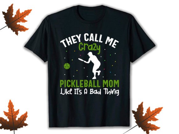 Crazy Pickleball Mom: Graphics for T-Shirt Designs
