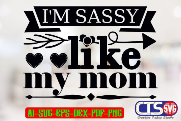 I m Sassy Like My Mom: Graphics for Print Templates