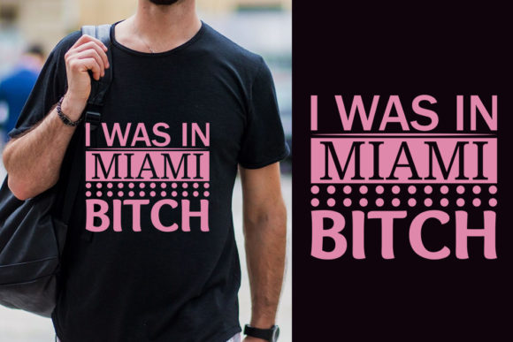 I Was in Miami Bitch Graphics