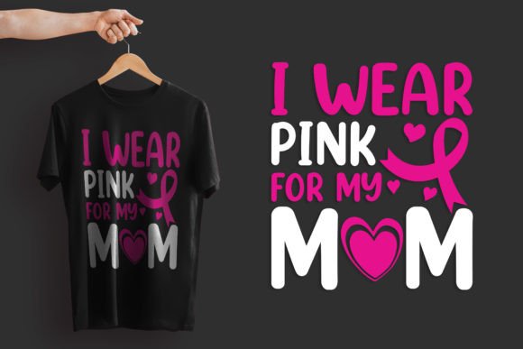 I Wear Pink for My Mom: Graphics & T-Shirt Designs