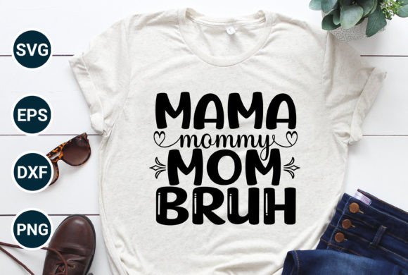 Mama Mommy Mom Bruh Cool Mom Best Mom Graphics for T-Shirt Designs