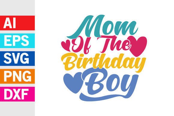 Mom of the Birthday Boy: Graphics for T-Shirt Designs