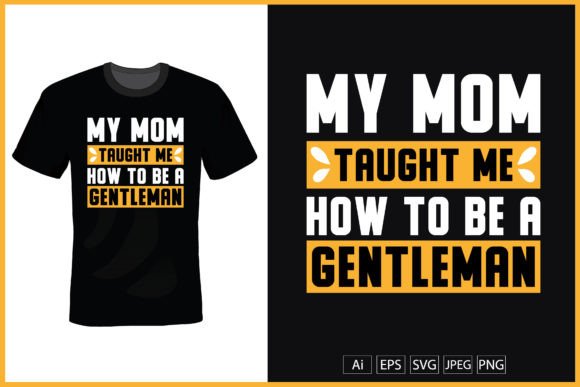 My Mom Taught Me How to Be a Gentleman: Graphics & Print Templates