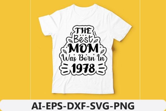The Best Mom Was Born in 1978: Graphics for T-Shirt Designs