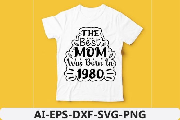 The Best Mom Was Born in 1980: Graphics for T-Shirt Designs
